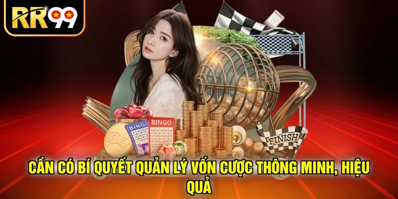 Cần có bí quyết quản lý vốn cược thông minh, hiệu quả