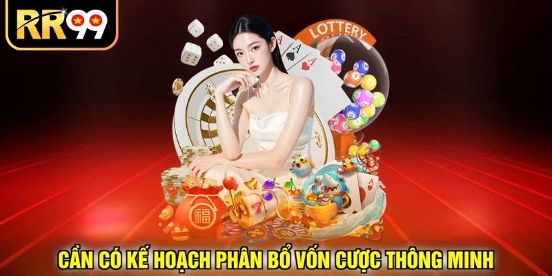Cần có kế hoạch phân bổ vốn cược thông minh