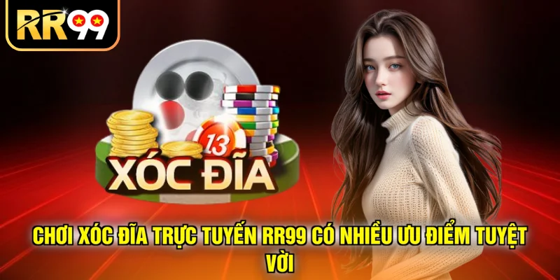 Chơi xóc đĩa trực tuyến RR99 có nhiều ưu điểm tuyệt vời