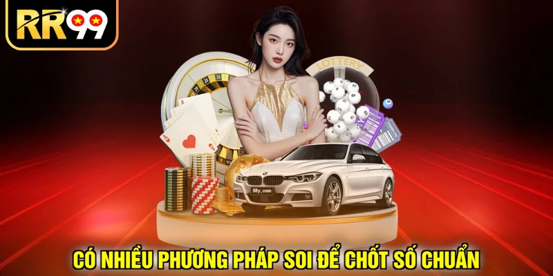 Có nhiều phương pháp soi để chốt số chuẩn