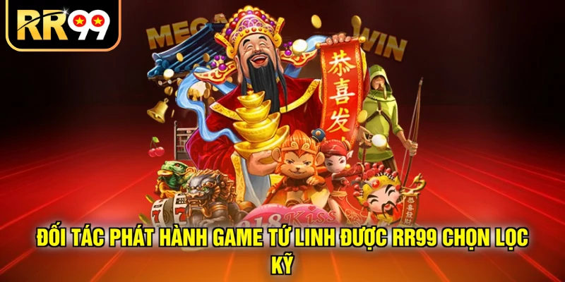 Đối tác phát hành game Tứ Linh được RR99 chọn lọc kỹ