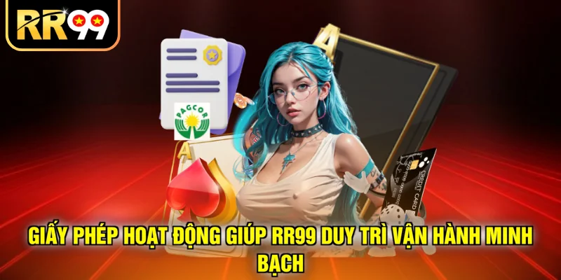 Giấy phép hoạt động giúp RR99 duy trì vận hành minh bạch