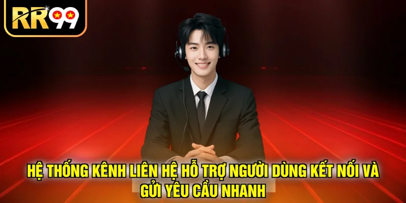 Hệ thống kênh liên hệ hỗ trợ người dùng kết nối và gửi yêu cầu nhanh 