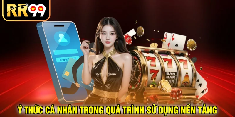Ý thức cá nhân trong quá trình sử dụng nền tảng