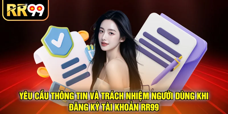 Yêu cầu thông tin và trách nhiệm người dùng khi đăng ký tài khoản RR99